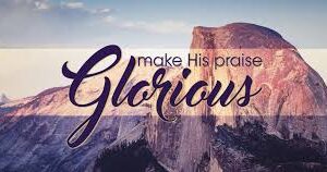 Glorious Praise (PSALM 66:1-6)